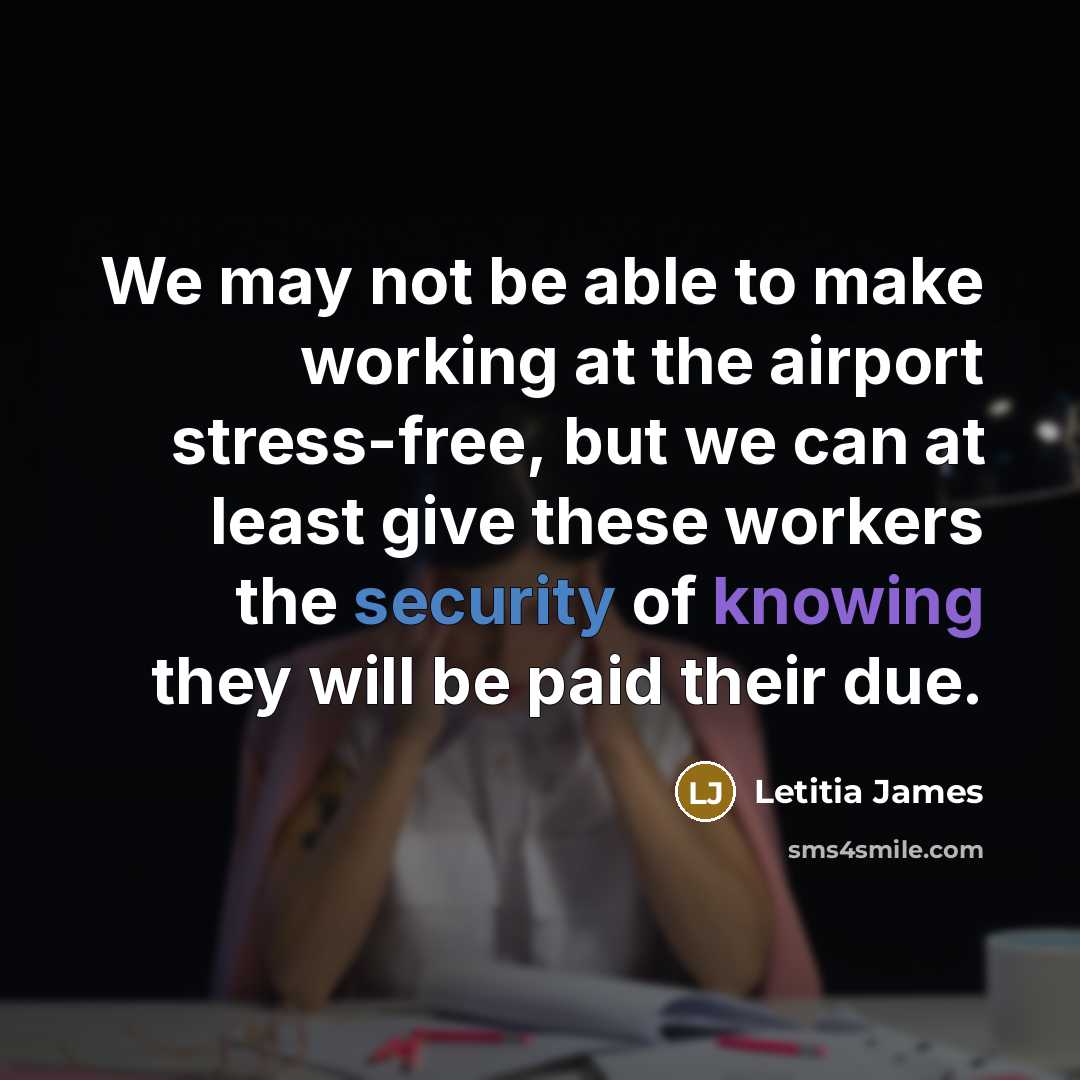 “We may not be able to make working at the airport stress-free, but we can at least give these workers the security of knowing they will be paid their due.” quote by Letitia James