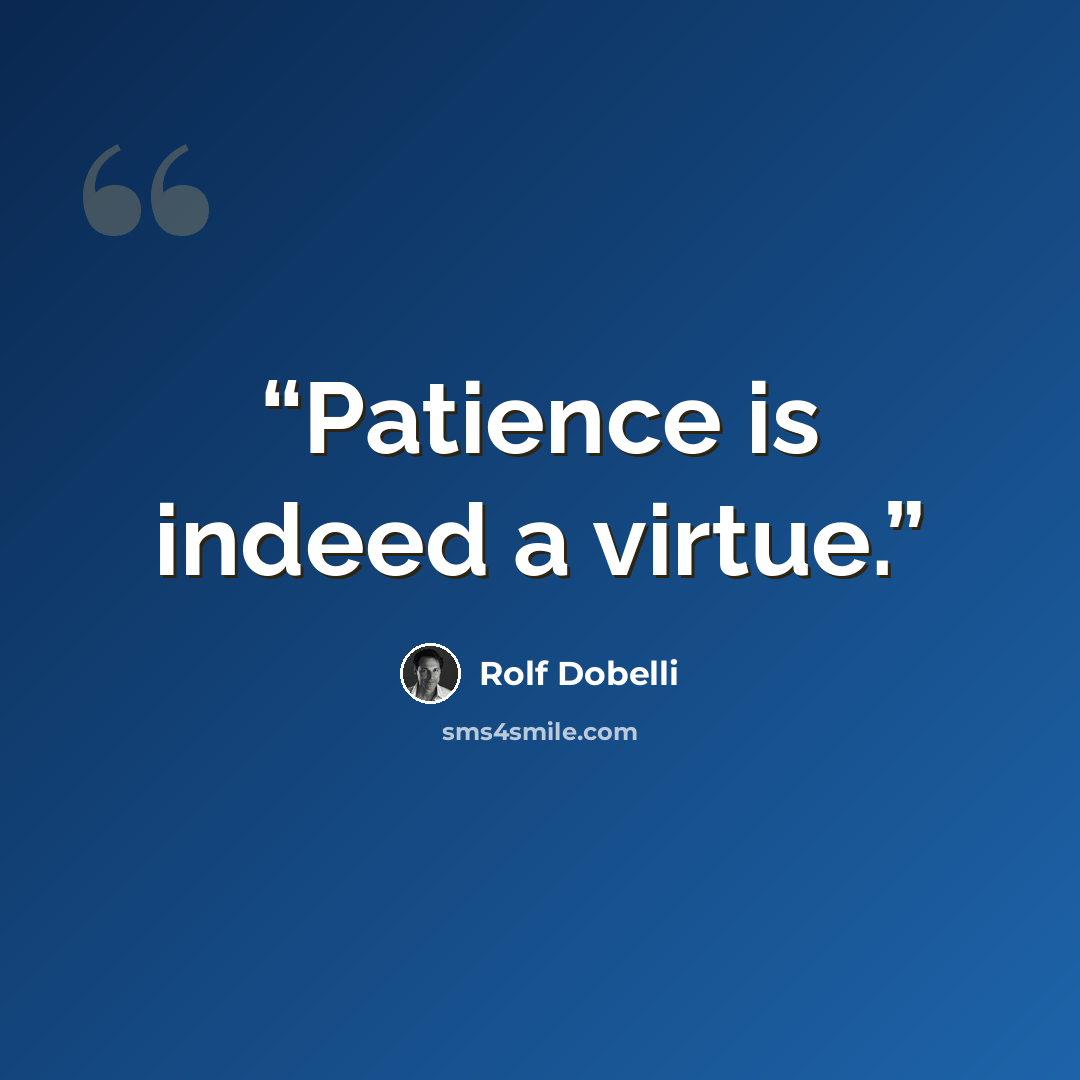 “Patience is indeed a virtue.” quote by Rolf Dobelli