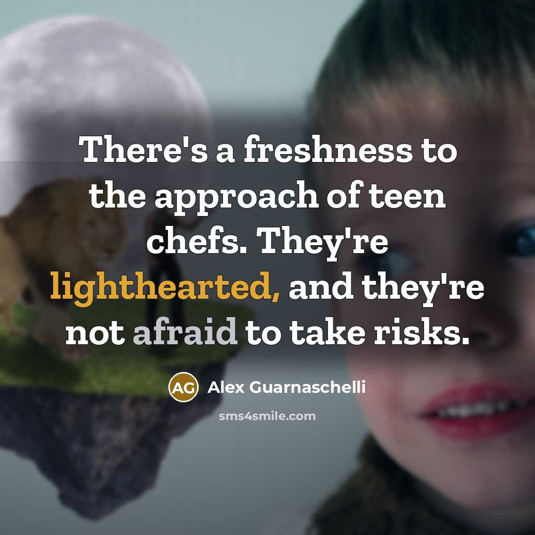 “There's a freshness to the approach of teen chefs. They're lighthearted, and they're not afraid to take risks.” quote by Alex Guarnaschelli