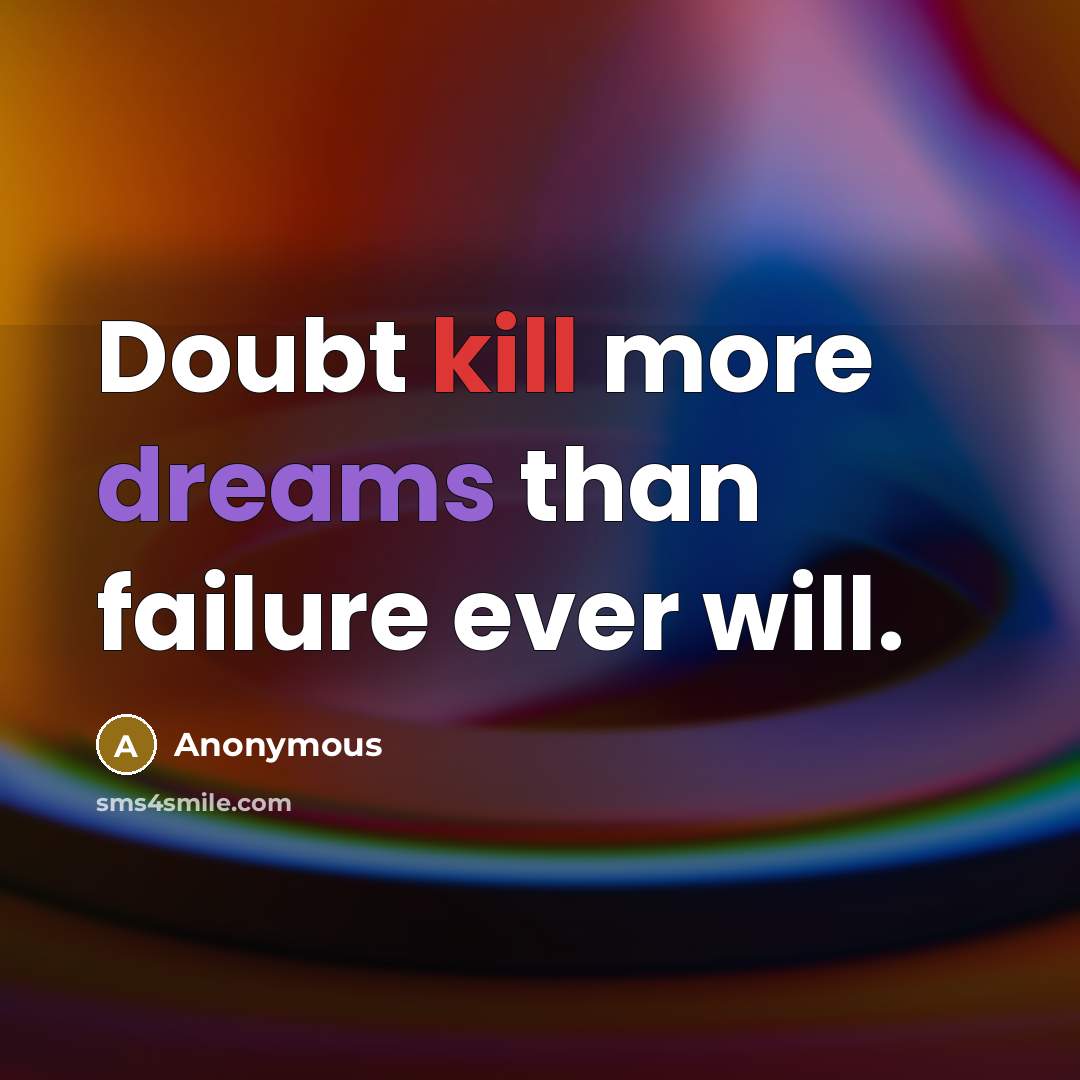 “Doubt kill more dreams than failure ever will.” quote by Anonymous