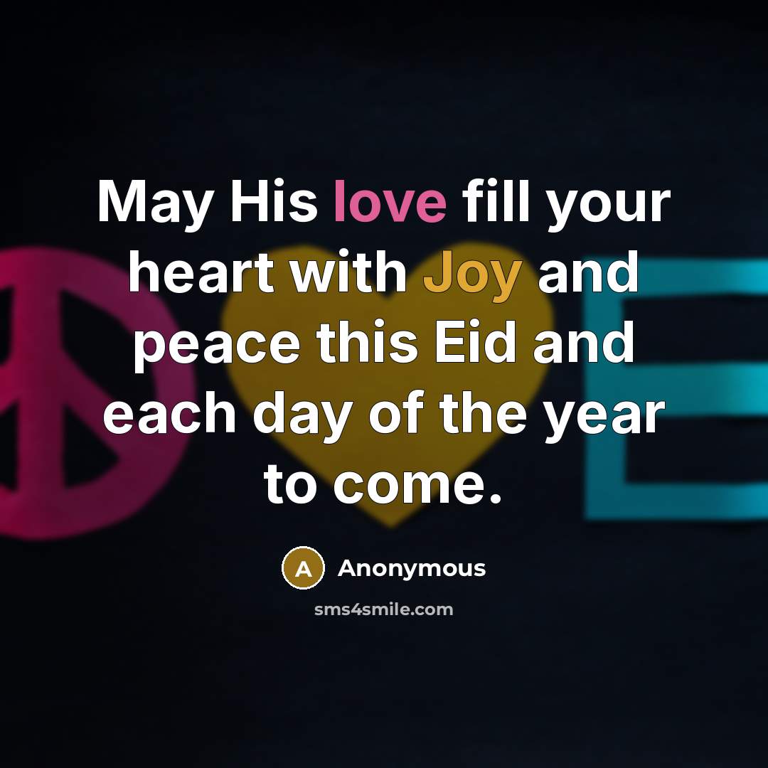 “May His love fill your heart with Joy and peace this Eid and each day of the year to come.” quote by Anonymous