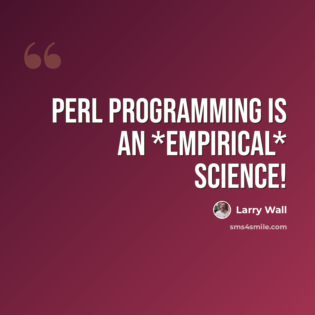 “Perl programming is an *empirical* science!” quote by Larry Wall