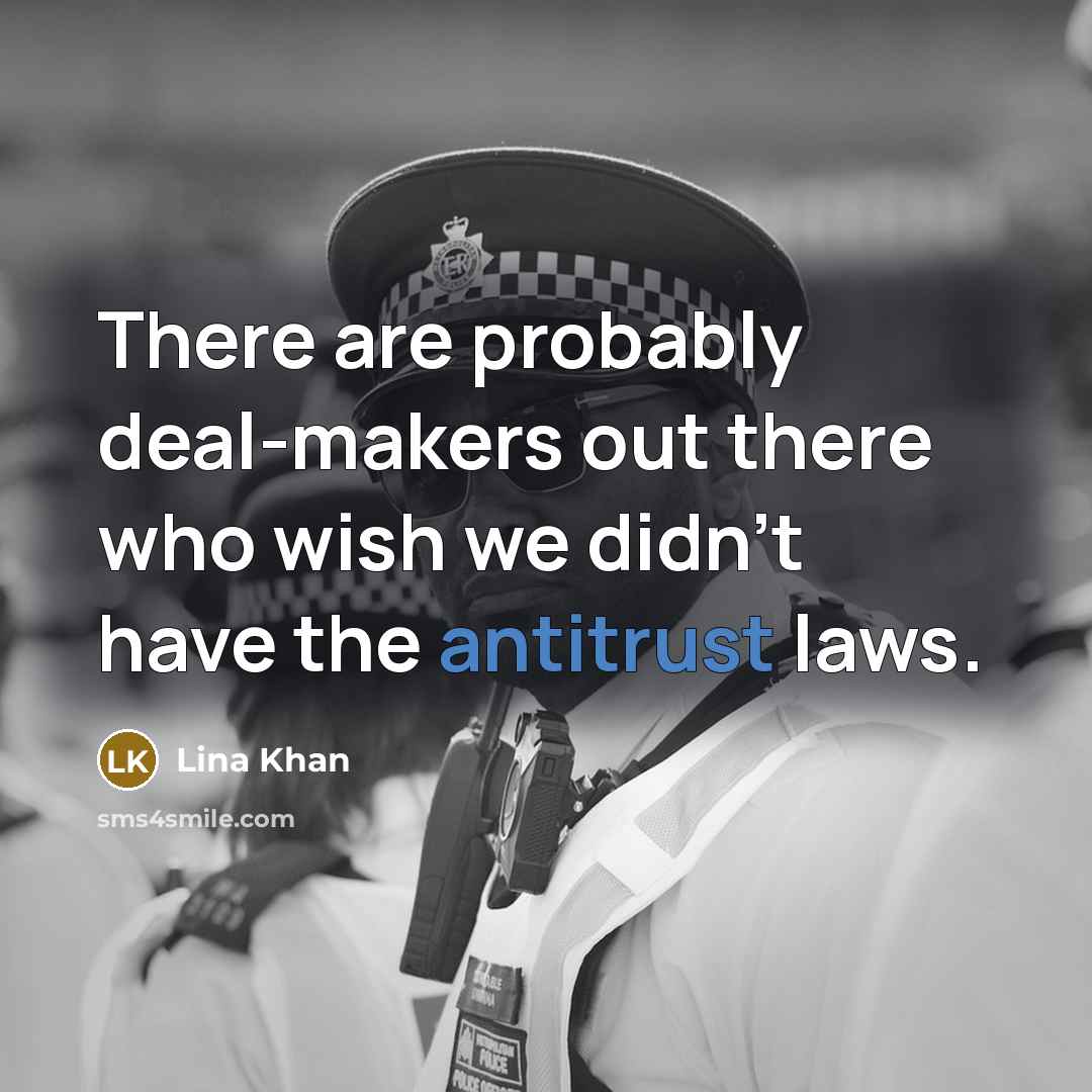 “There are probably deal-makers out there who wish we didn't have the antitrust laws.” quote by Lina Khan