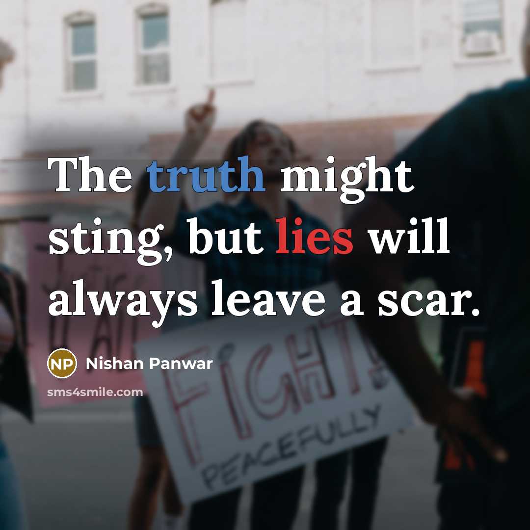 “The truth might sting, but lies will always leave a scar.” quote by Nishan Panwar