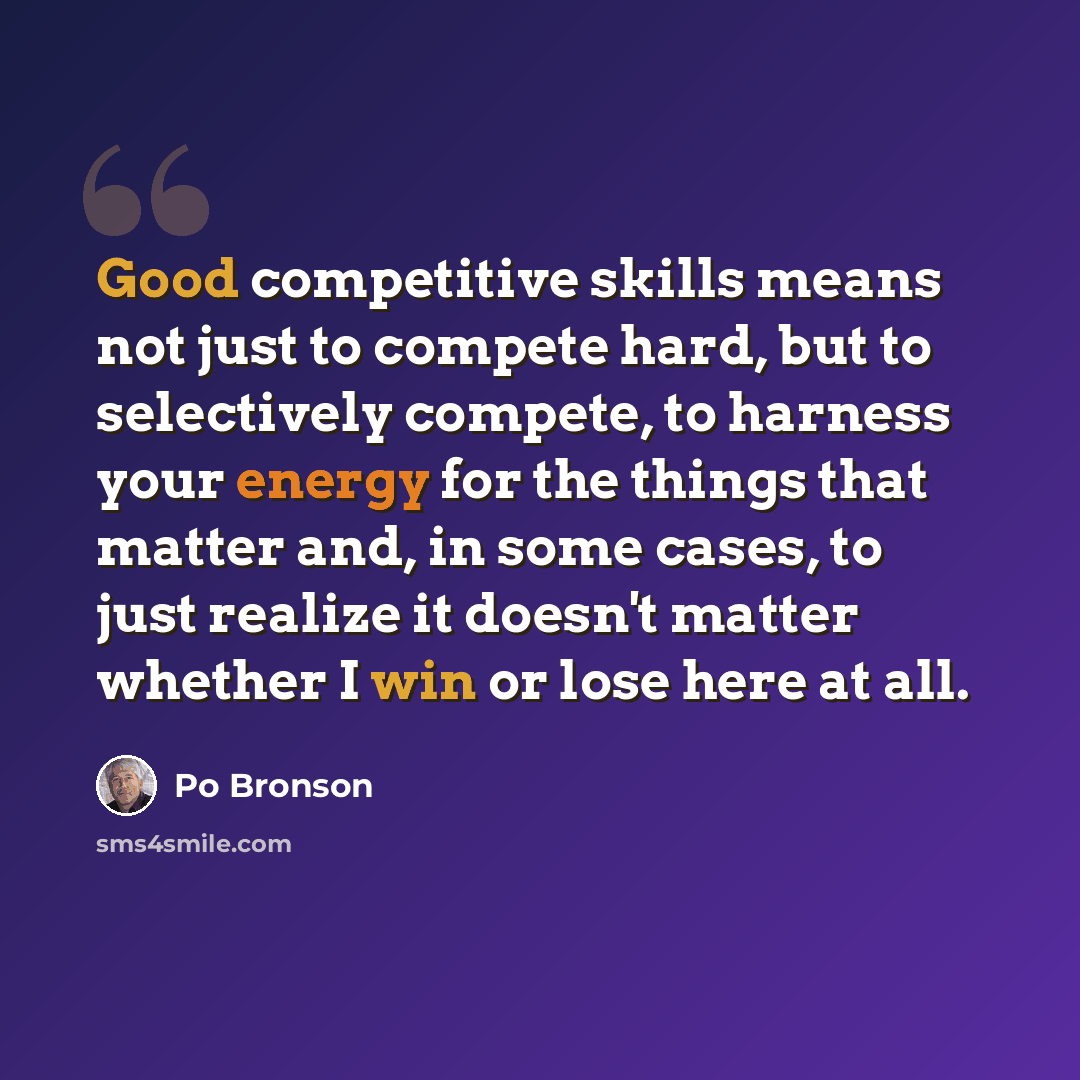 “Good competitive skills means not just to compete hard, but to selectively compete, to harness your energy for the things that matter and, in some cases, to just realize it doesn't matter whether I win or lose here at all.” quote by Po Bronson