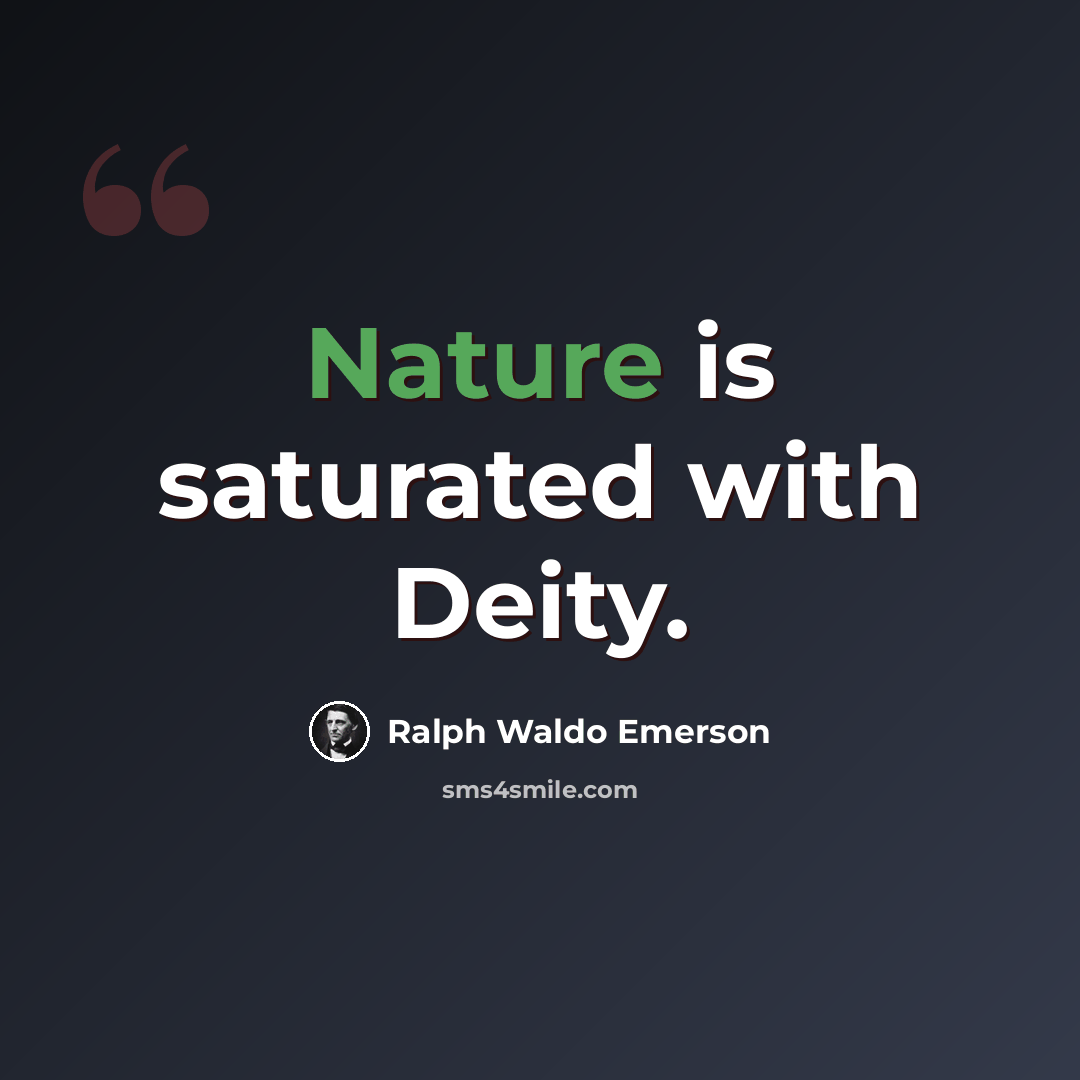 “Nature is saturated with Deity.” quote by Ralph Waldo Emerson