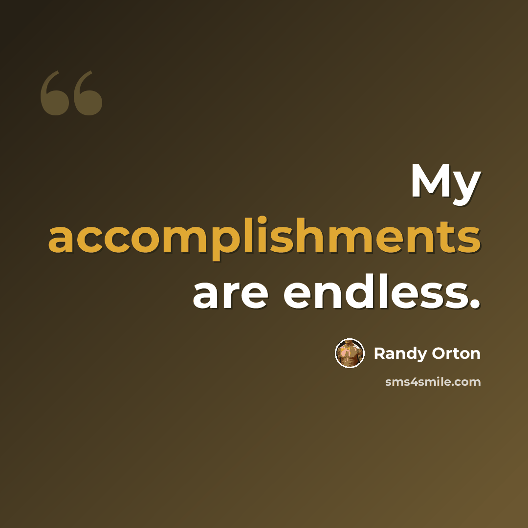 “My accomplishments are endless.” quote by Randy Orton