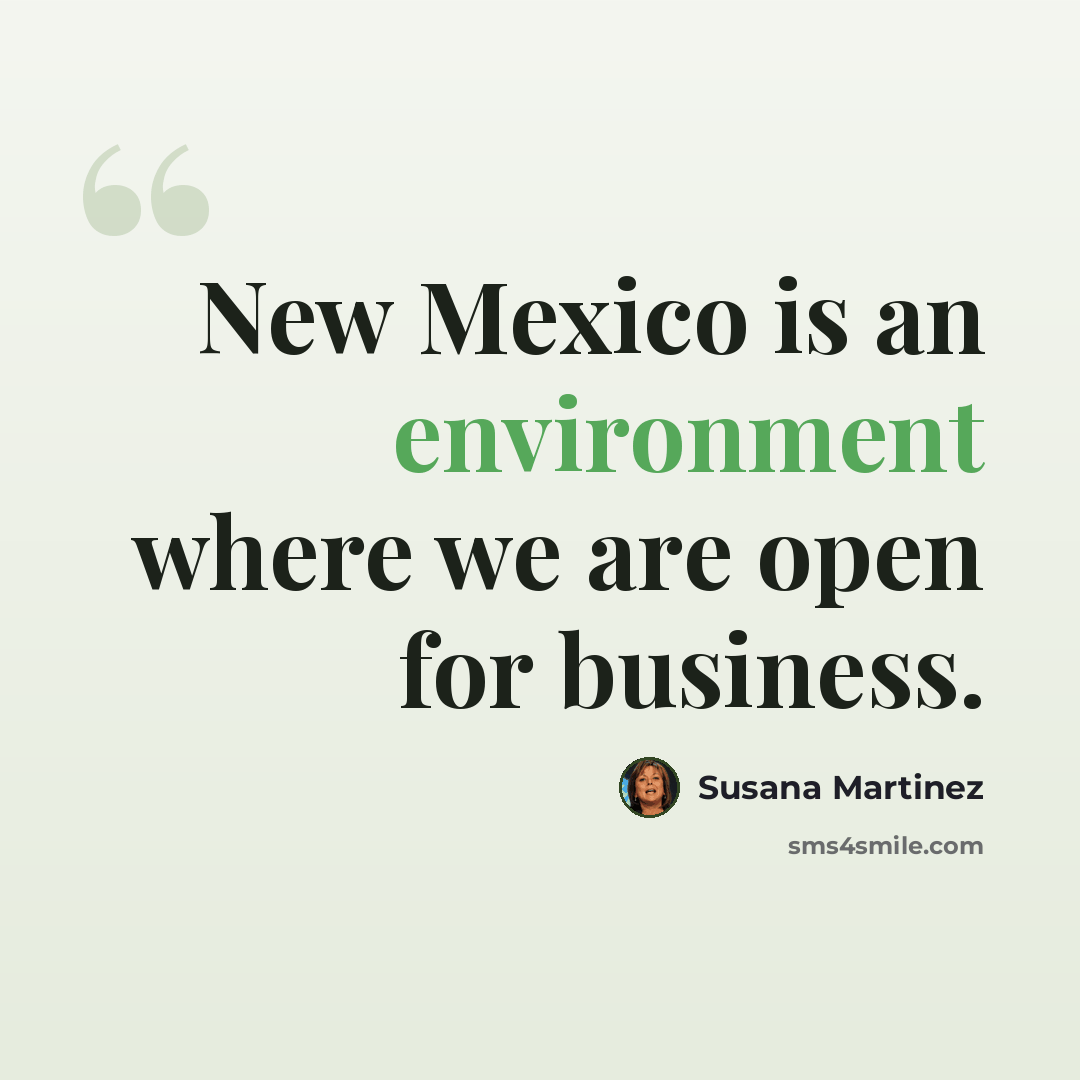 “New Mexico is an environment where we are open for business.” quote by Susana Martinez