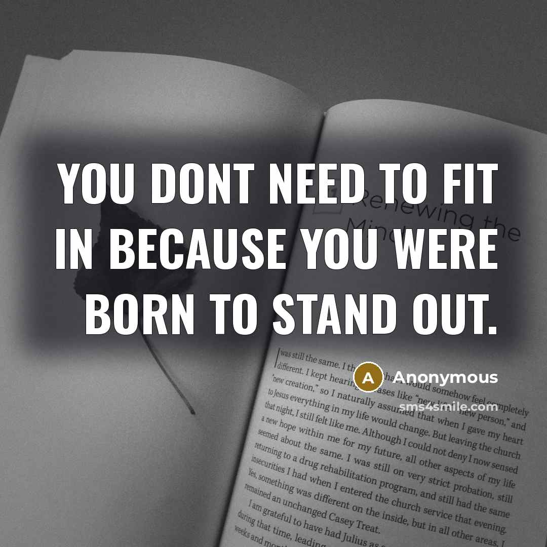 “You dont need to fit in because you were born to stand out.” quote by Anonymous