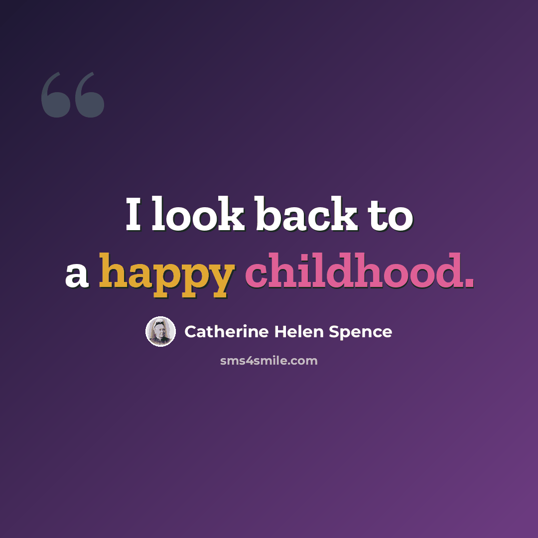 “I look back to a happy childhood.” quote by Catherine Helen Spence