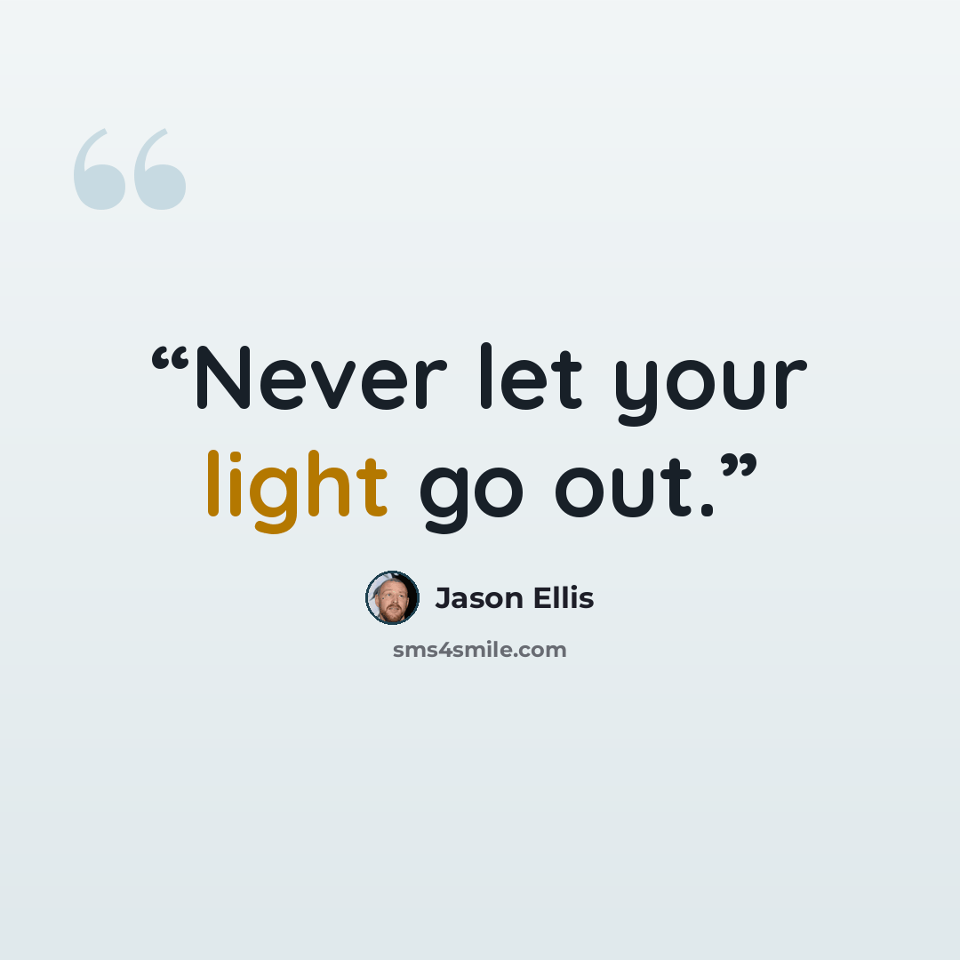 “Never let your light go out.” quote by Jason Ellis