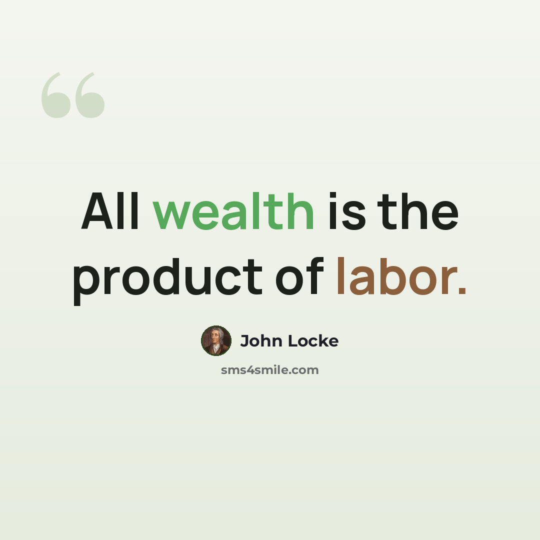 “All wealth is the product of labor.” quote by John Locke