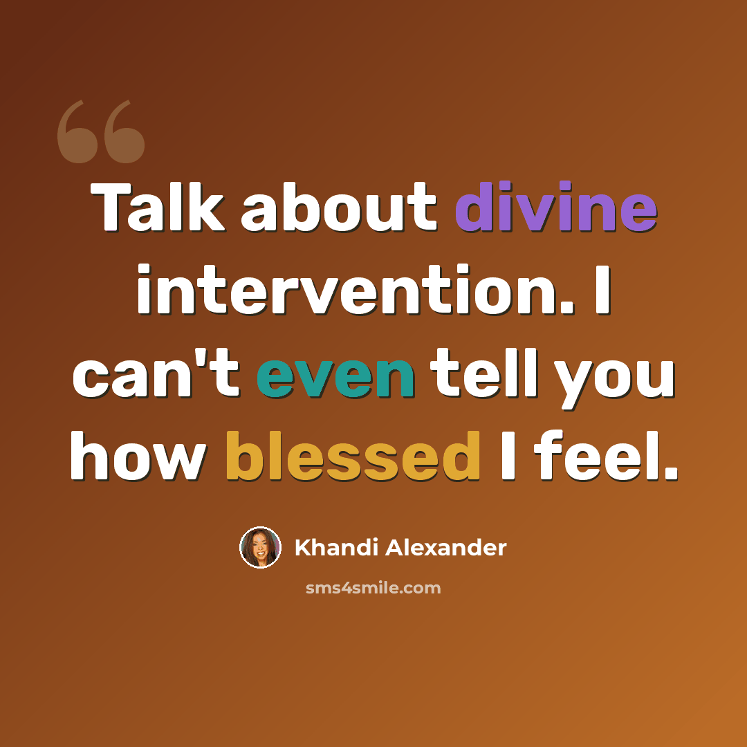 “Talk about divine intervention. I can't even tell you how blessed I feel.” quote by Khandi Alexander