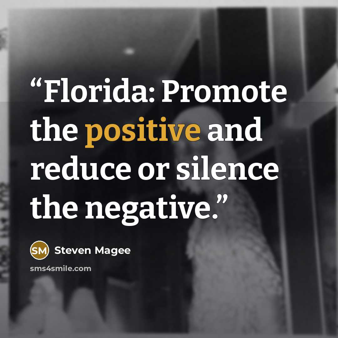 “Florida: Promote the positive and reduce or silence the negative.” quote by Steven Magee