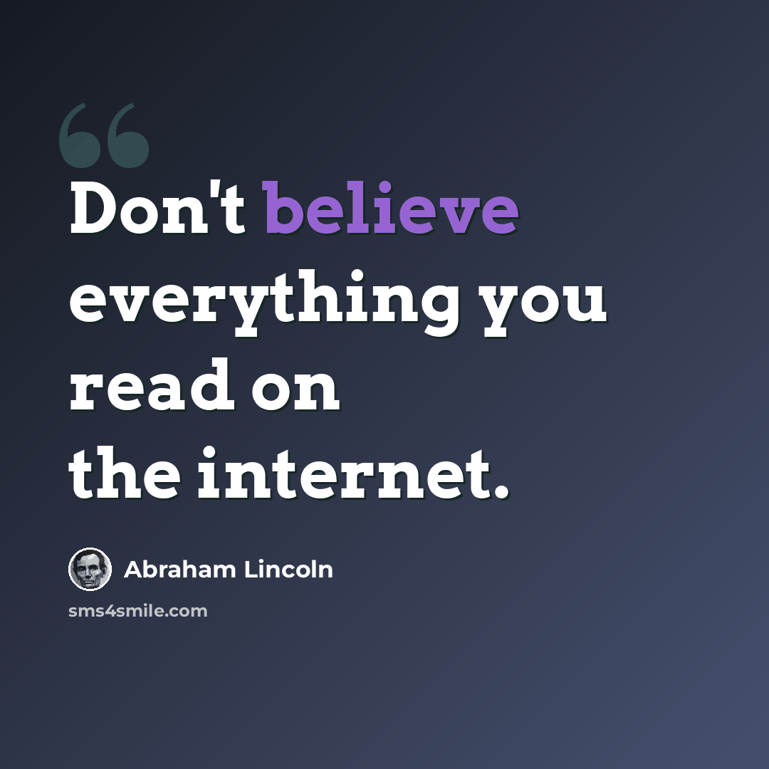 “Don't believe everything you read on the internet.” quote by Abraham Lincoln
