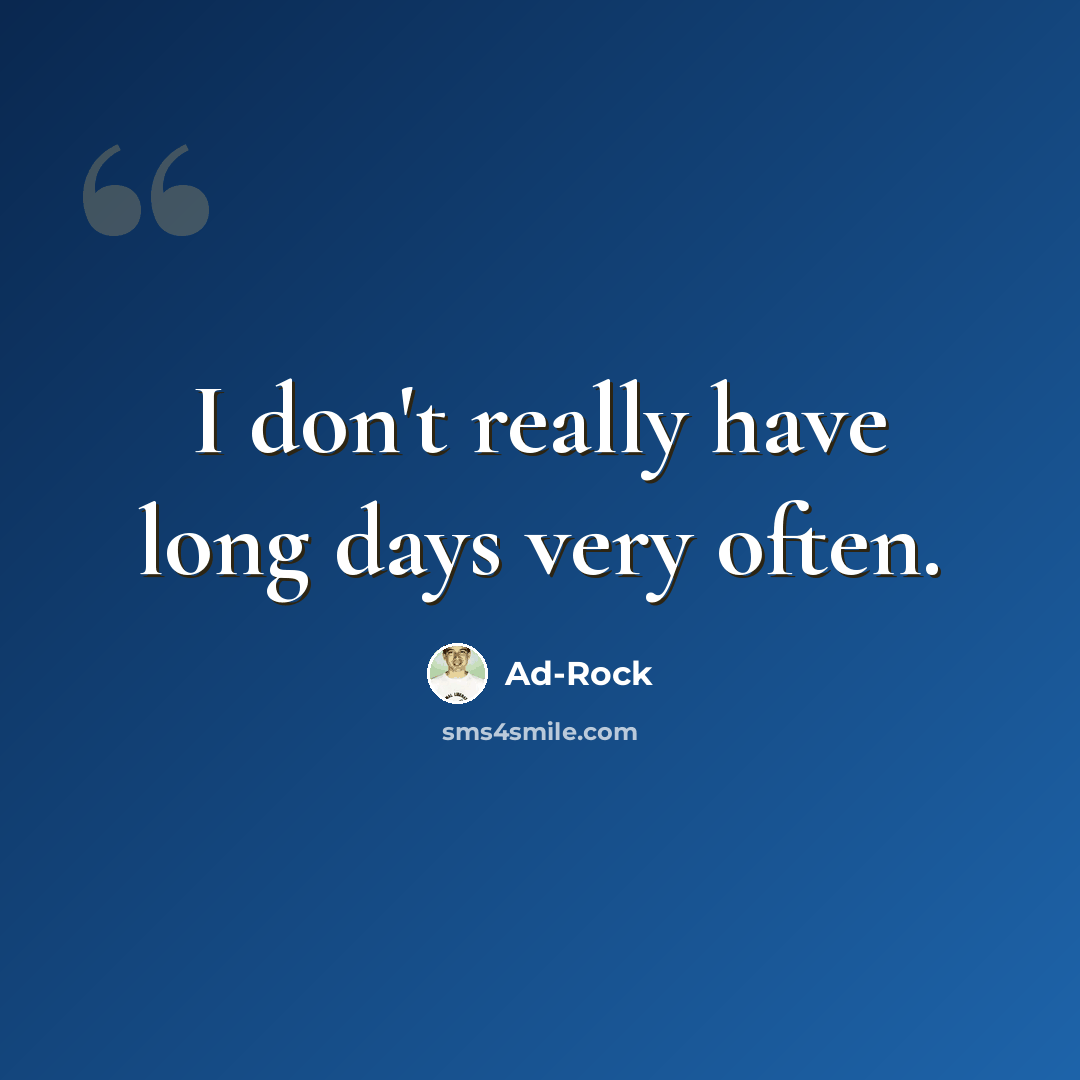 “I don't really have long days very often.” quote by Ad-Rock