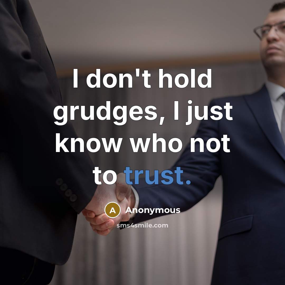 “I don't hold grudges, I just know who not to trust.” quote by Anonymous
