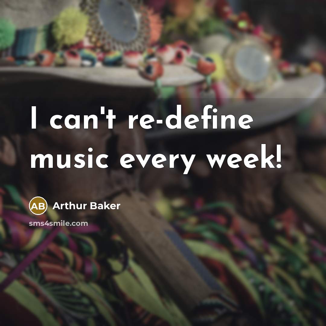 “I can't re-define music every week!” quote by Arthur Baker