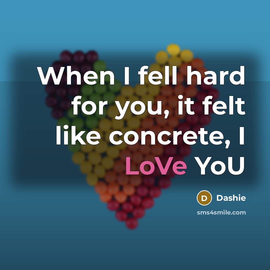 “When I fell hard for you, it felt like concrete, I LoVe YoU” quote by Dashie