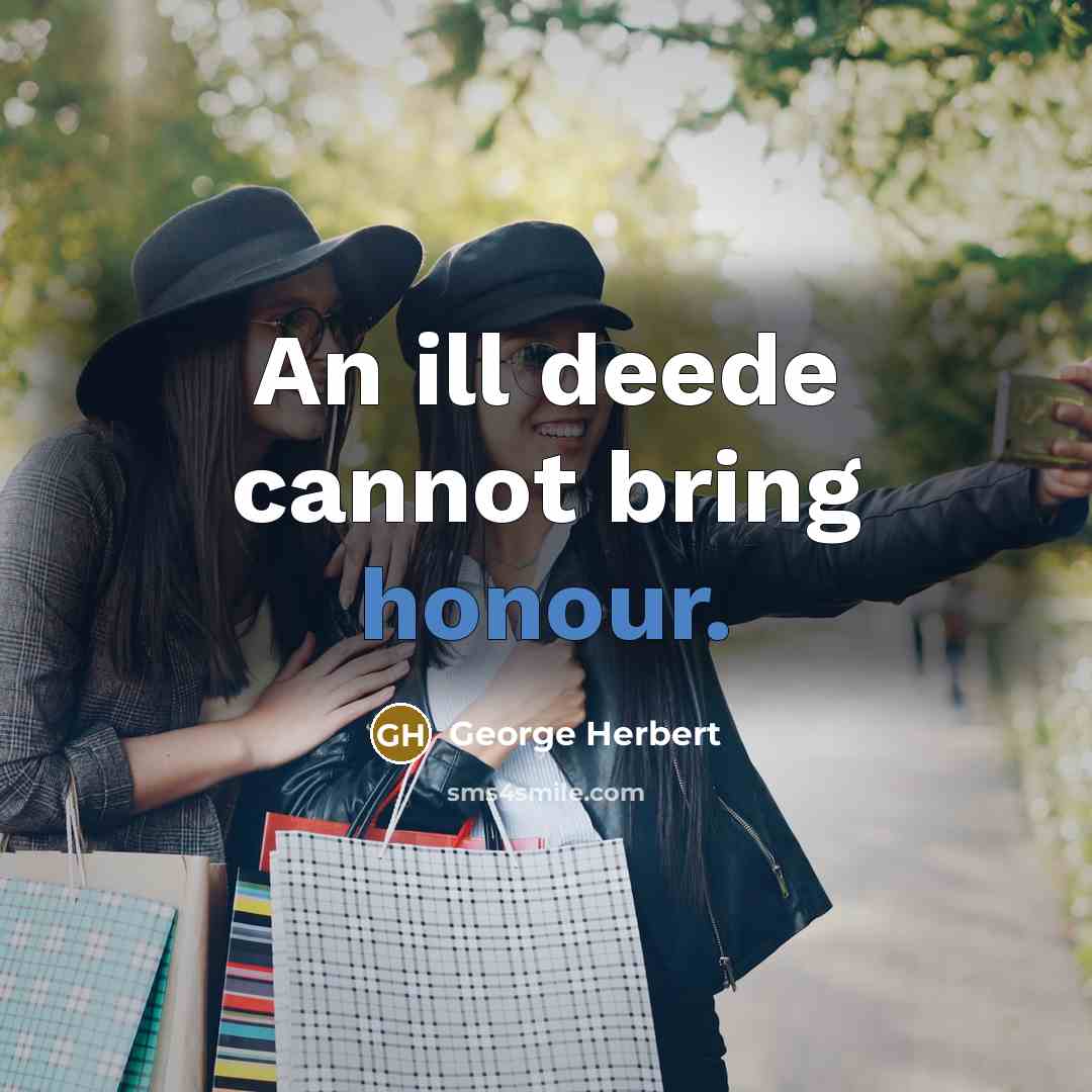 “An ill deede cannot bring honour.” quote by George Herbert