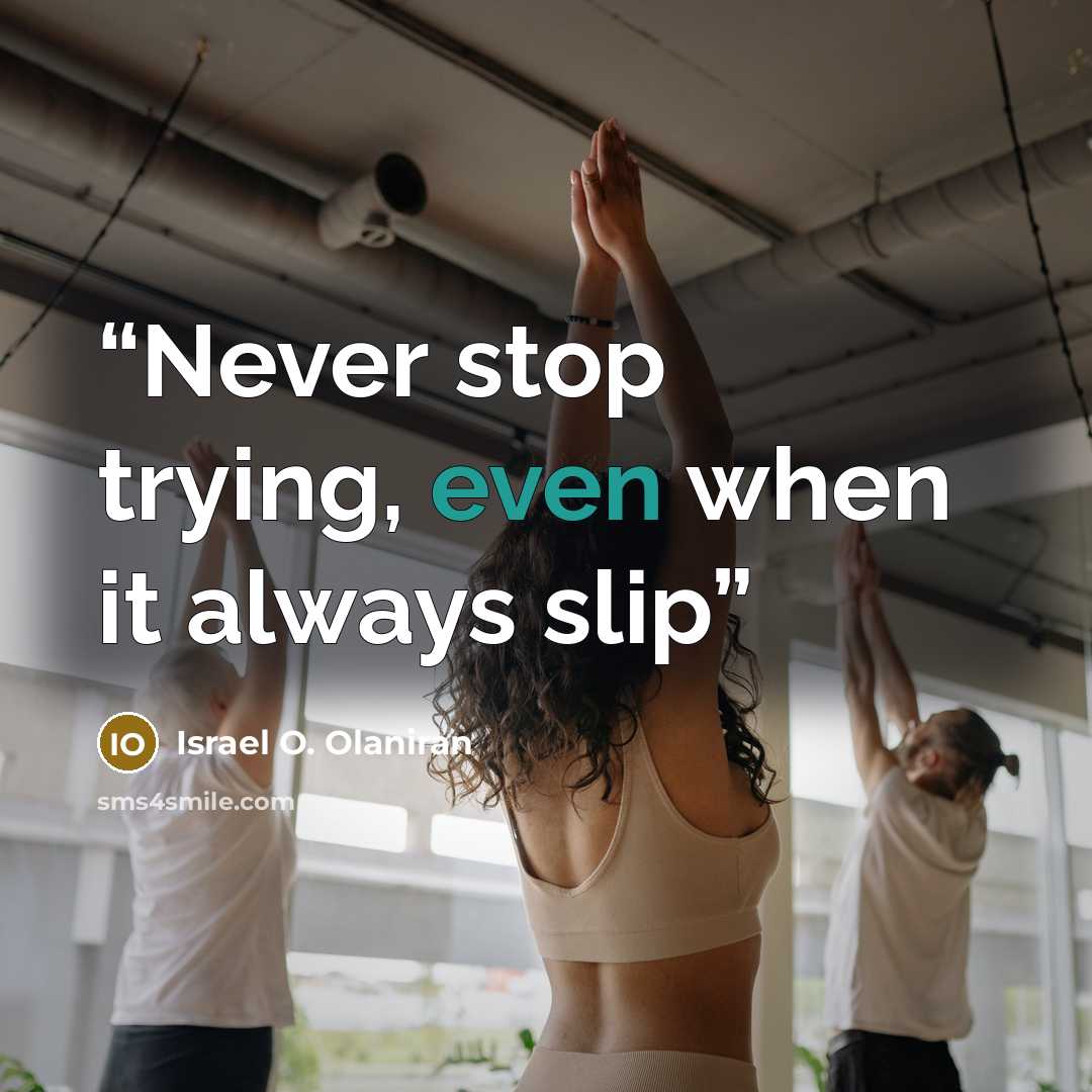 “Never stop trying, even when it always slip” quote by Israel O. Olaniran