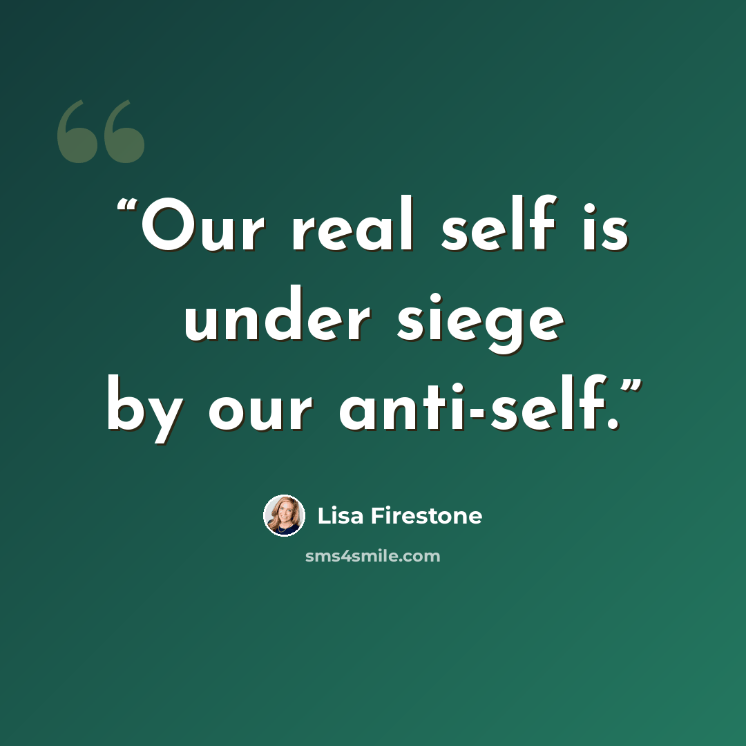 “Our real self is under siege by our anti-self.” quote by Lisa Firestone