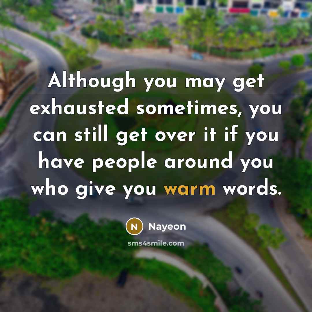 “Although you may get exhausted sometimes, you can still get over it if you have people around you who give you warm words.” quote by Nayeon