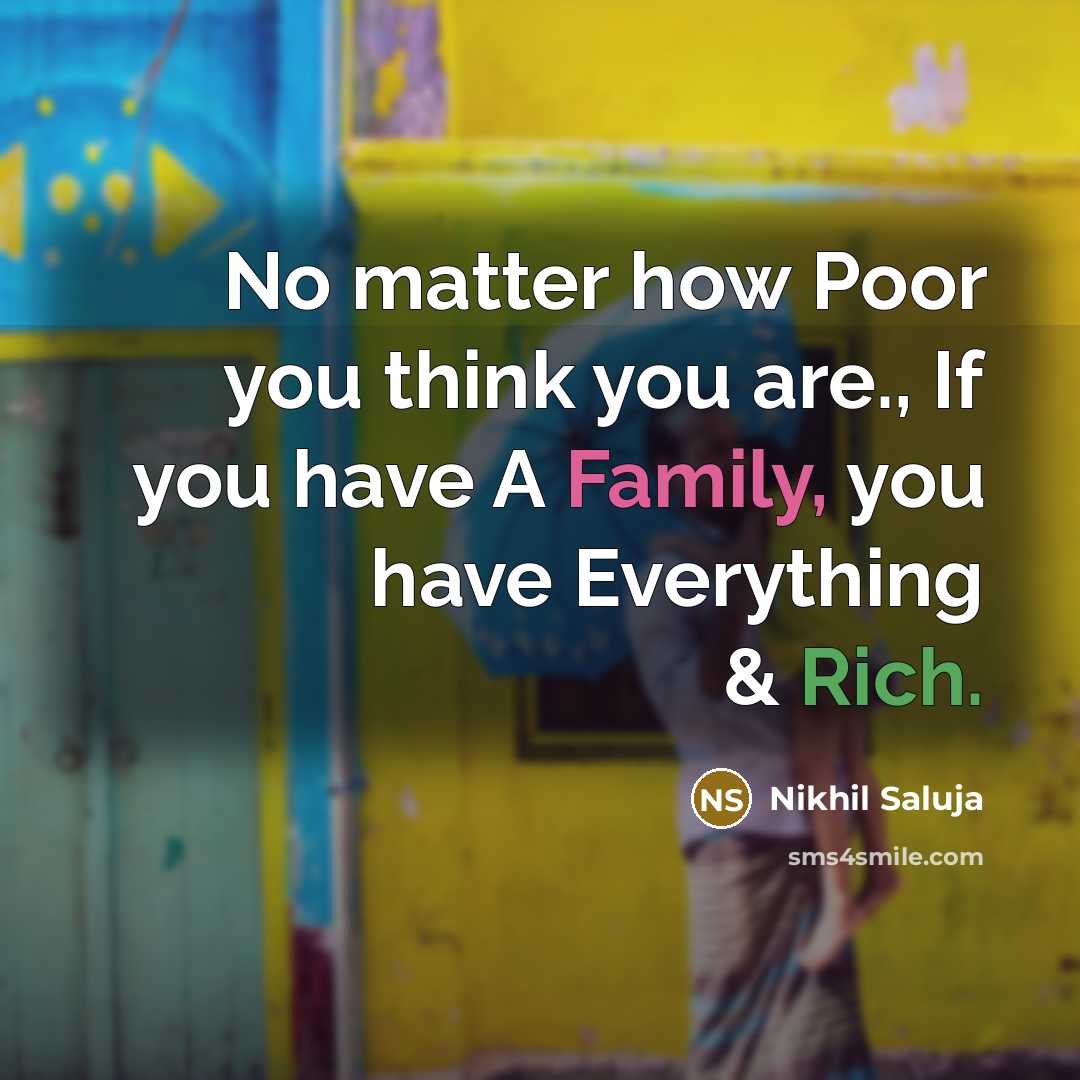 “No matter how Poor you think you are., If you have A Family, you have Everything & Rich.” quote by Nikhil Saluja