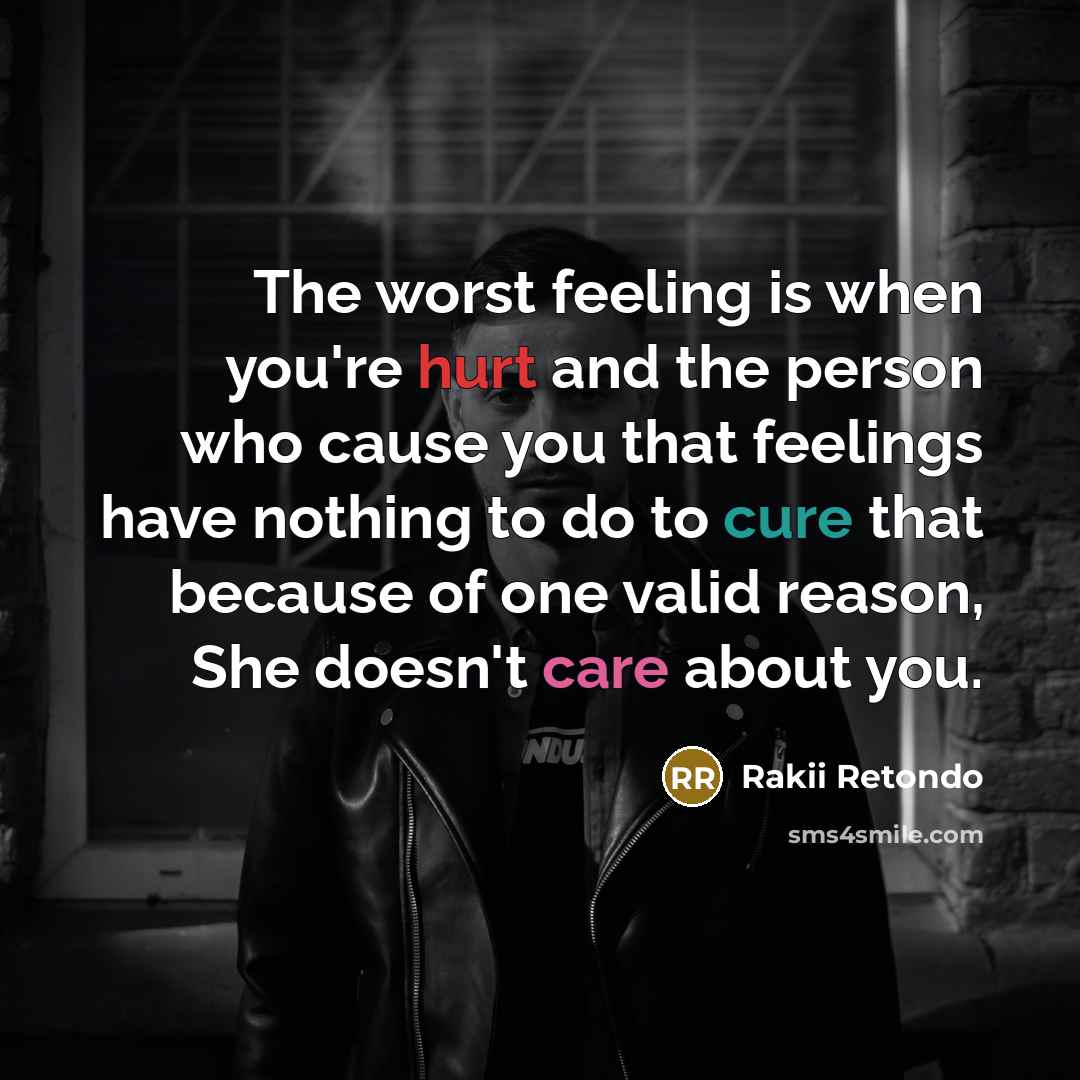 “The worst feeling is when you're hurt and the person who cause you that feelings have nothing to do to cure that because of one valid reason, She doesn't care about you.” quote by Rakii Retondo
