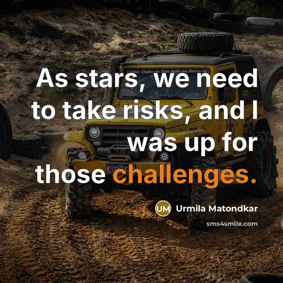 “As stars, we need to take risks, and I was up for those challenges.” quote by Urmila Matondkar