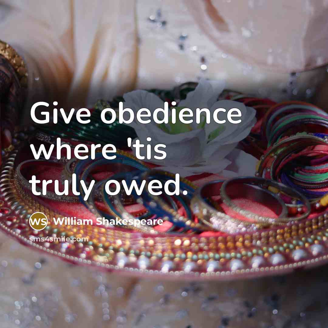 “Give obedience where 'tis truly owed.” quote by William Shakespeare