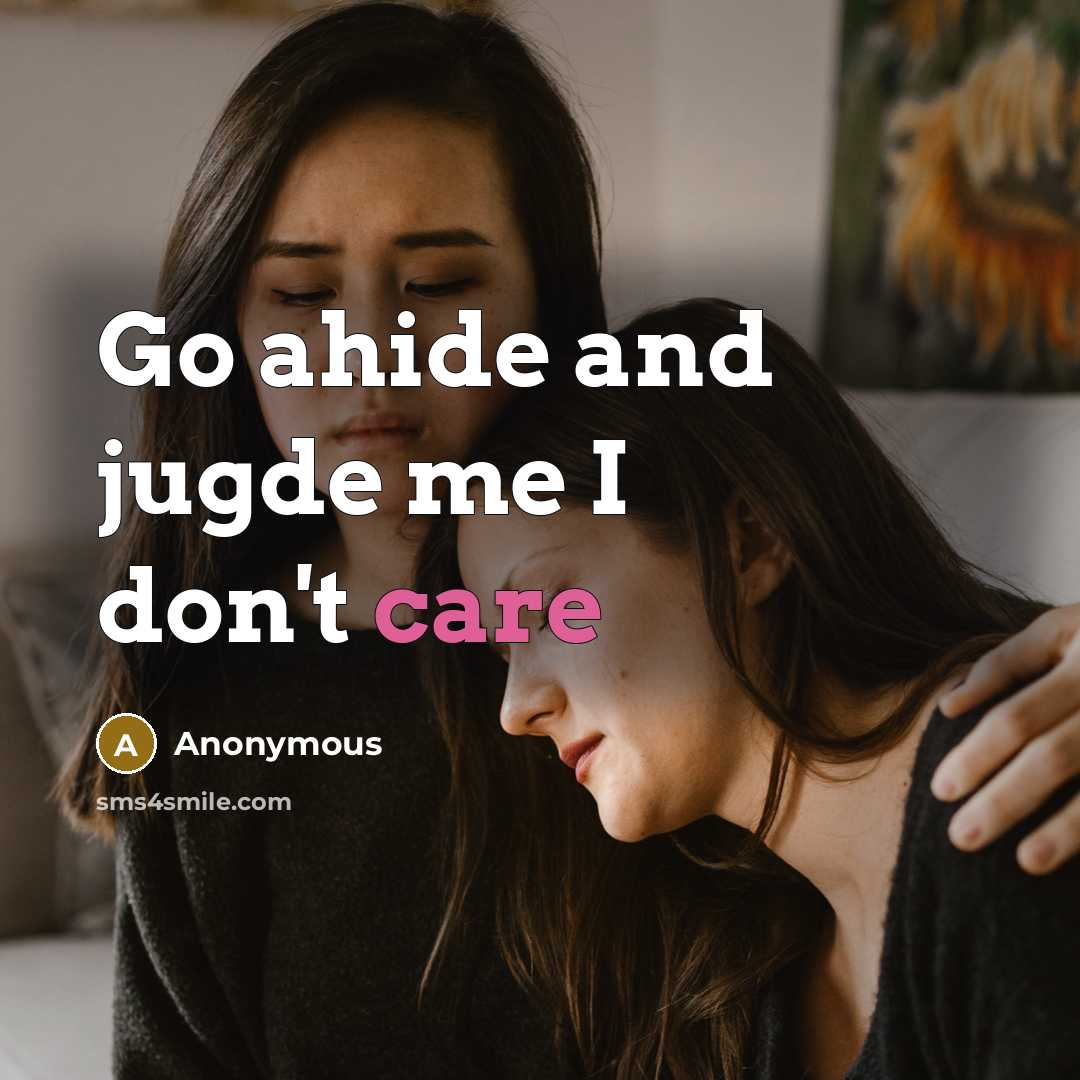 “Go ahide and jugde me I don't care” quote by Anonymous