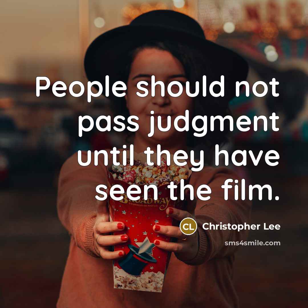 “People should not pass judgment until they have seen the film.” quote by Christopher Lee