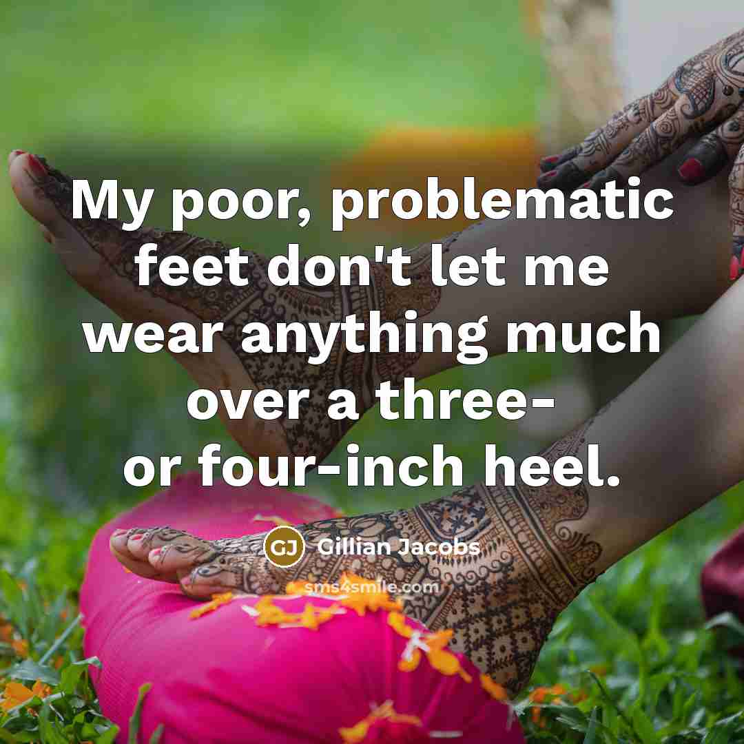 “My poor, problematic feet don't let me wear anything much over a three- or four-inch heel.” quote by Gillian Jacobs