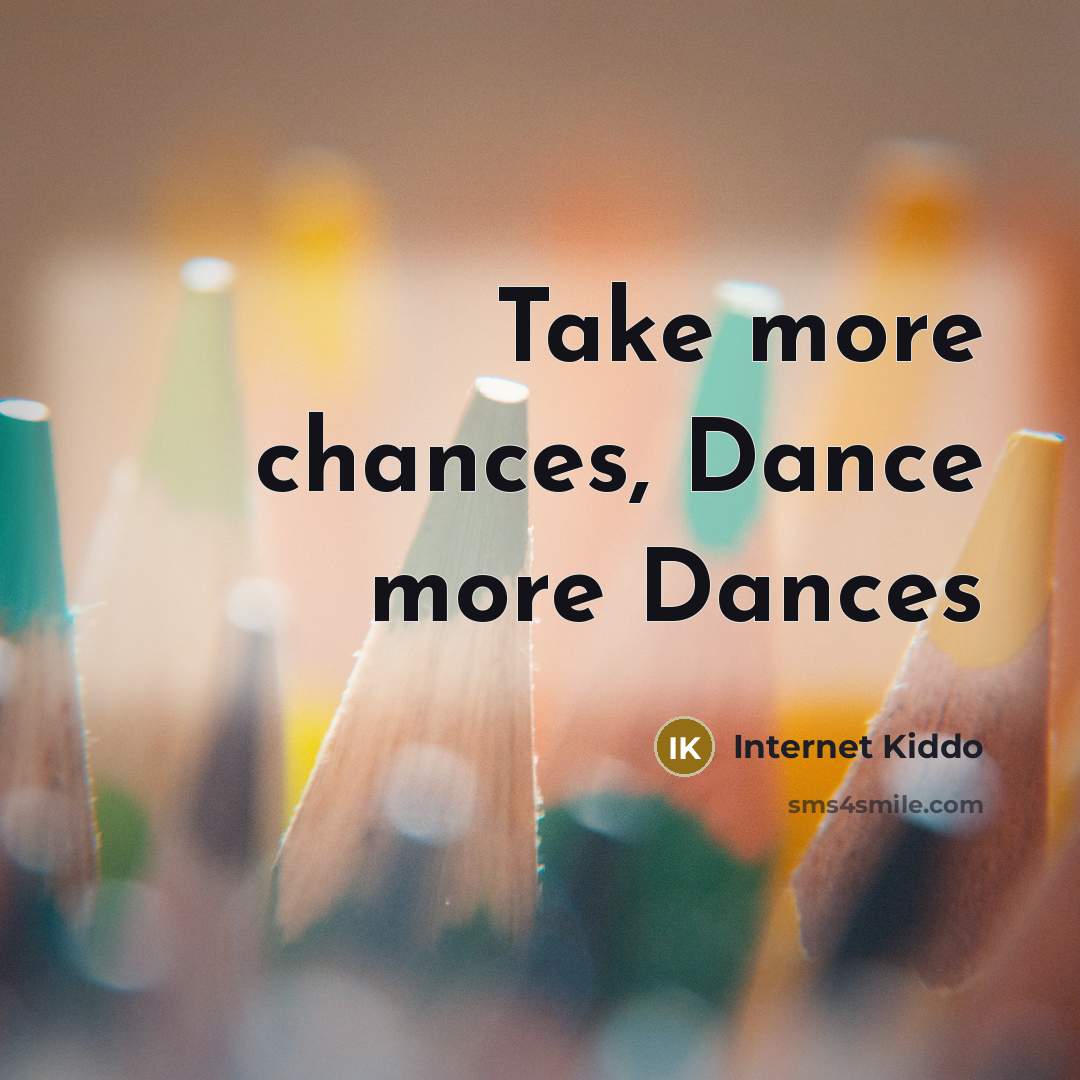 “Take more chances, Dance more Dances” quote by Internet Kiddo