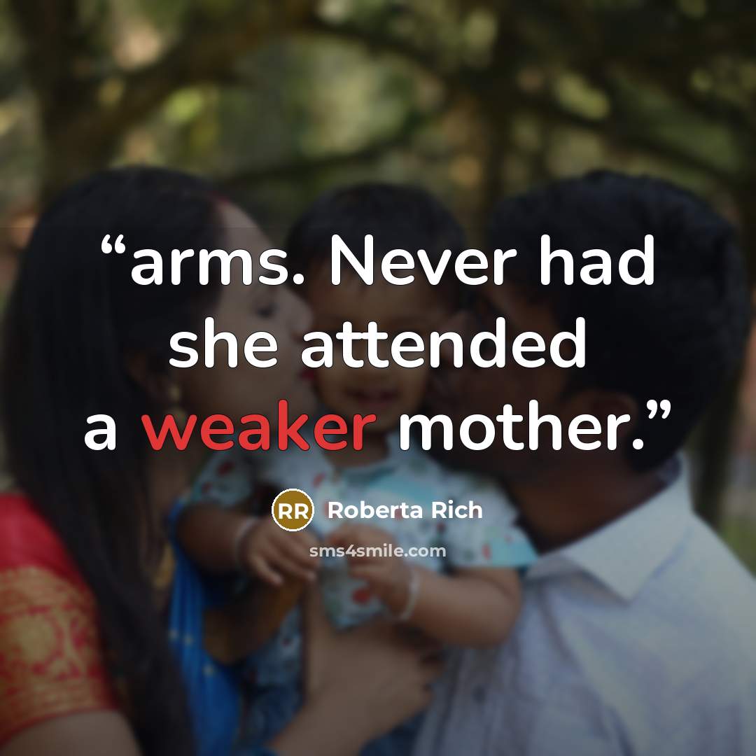 “arms. Never had she attended a weaker mother.” quote by Roberta Rich