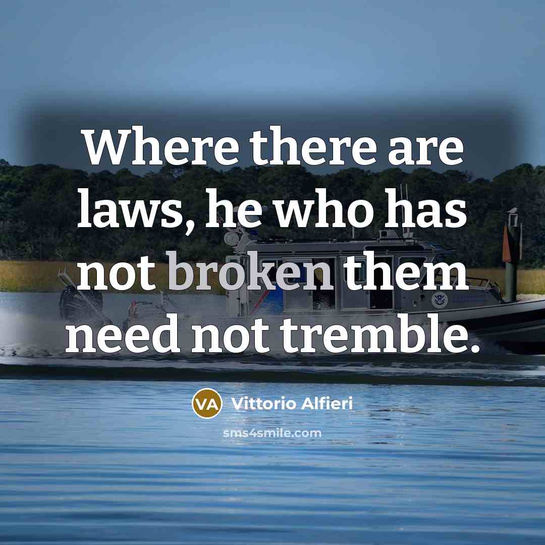“Where there are laws, he who has not broken them need not tremble.” quote by Vittorio Alfieri