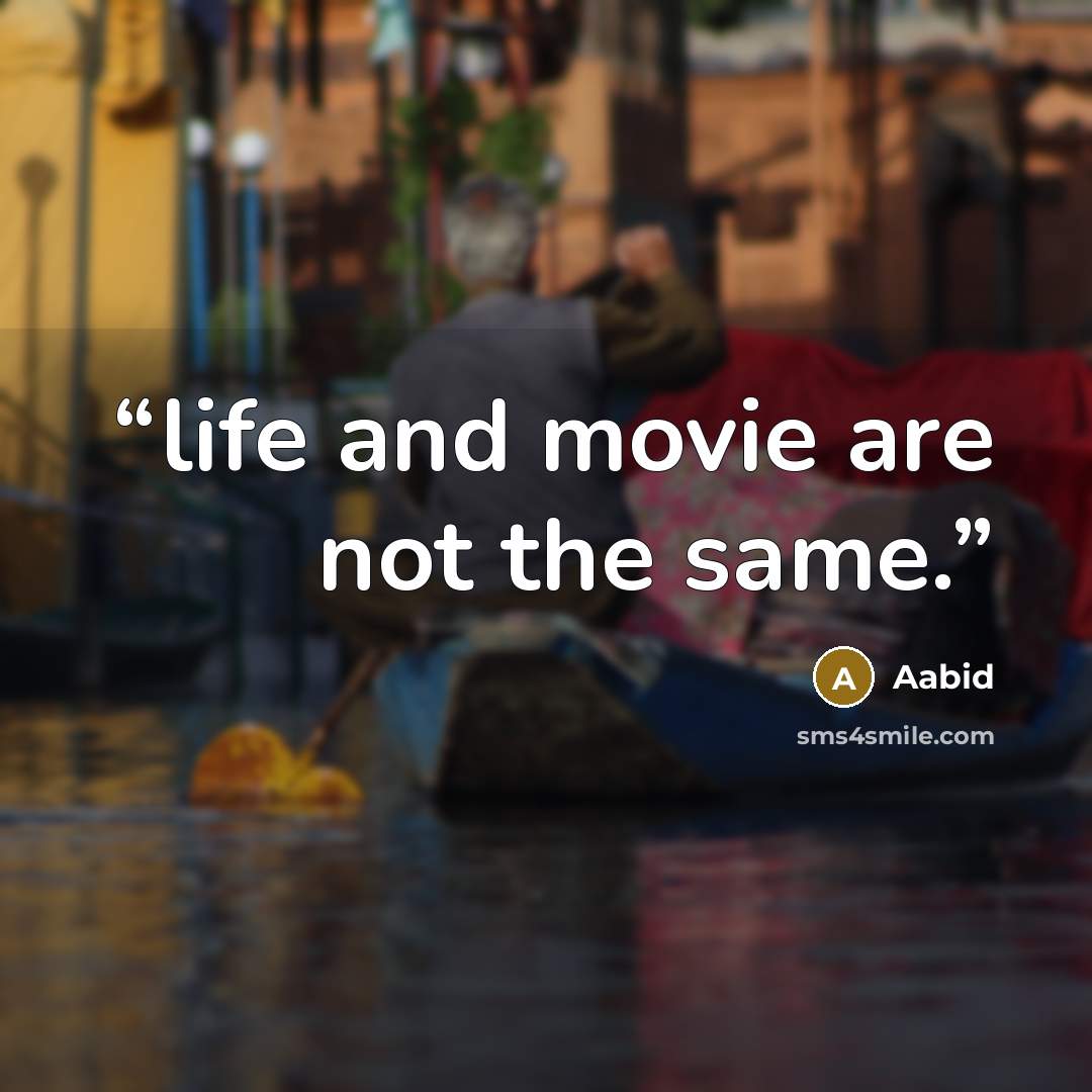 “life and movie are not the same.” quote by Aabid