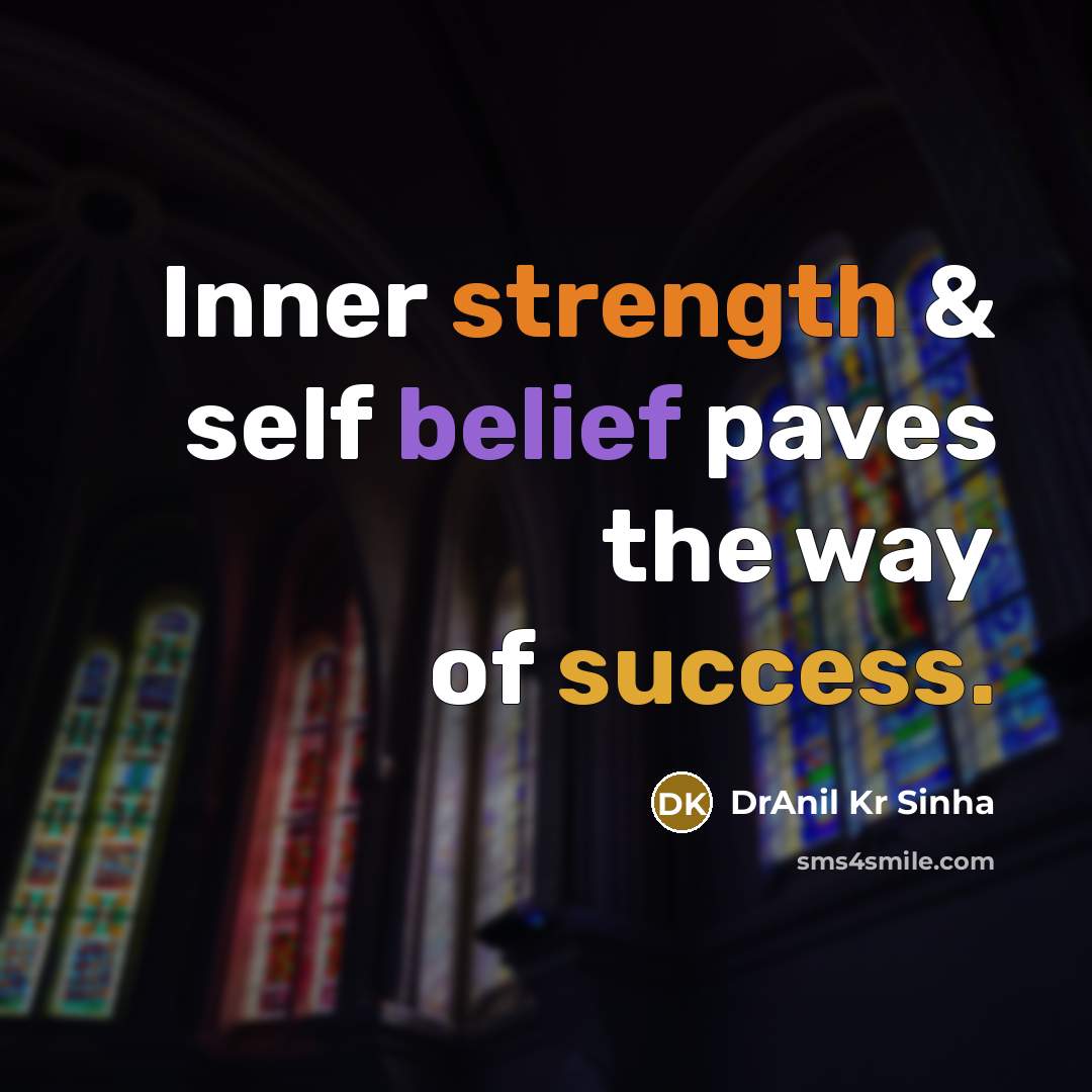 “Inner strength & self belief paves the way of success.” quote by DrAnil Kr Sinha