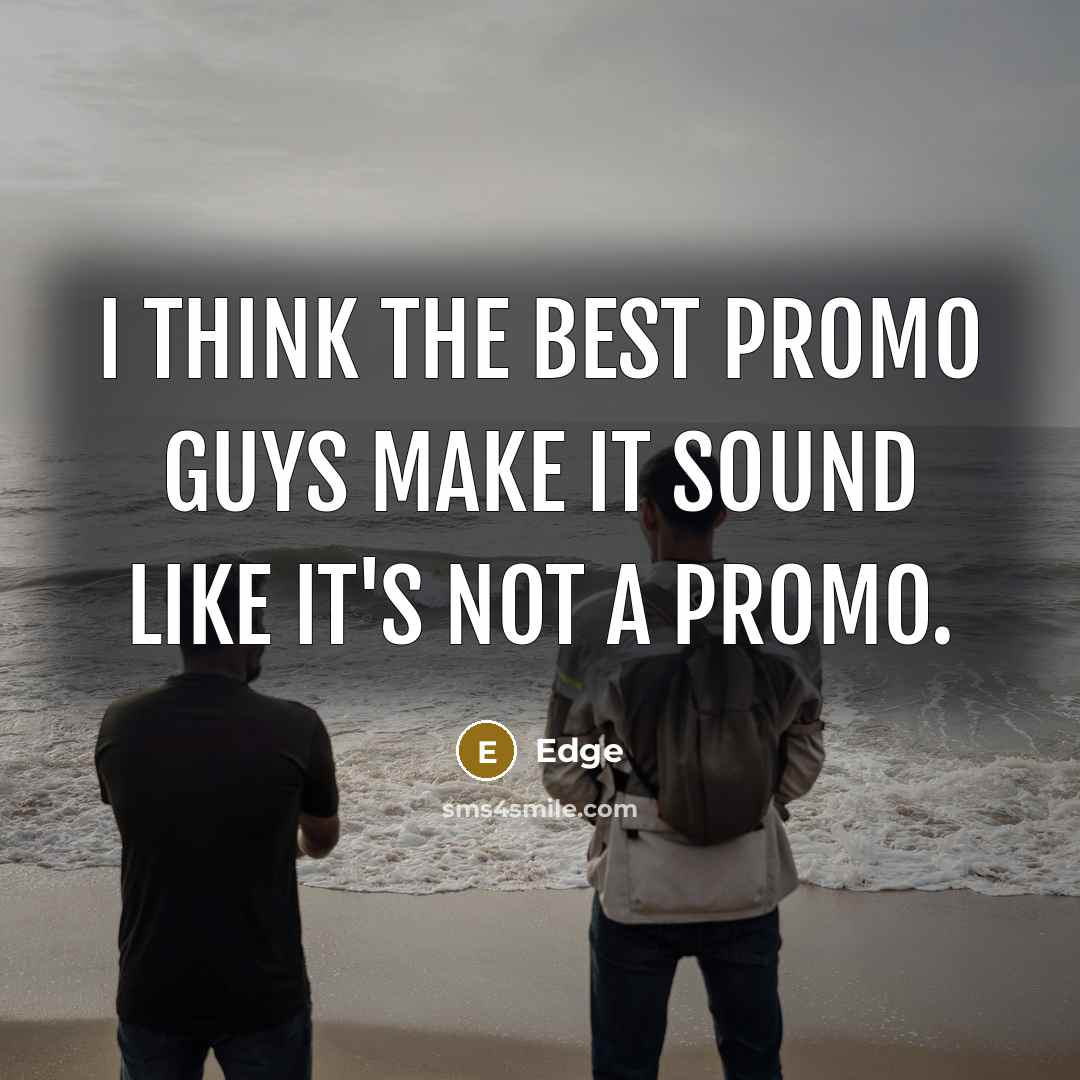 “I think the best promo guys make it sound like it's not a promo.” quote by Edge