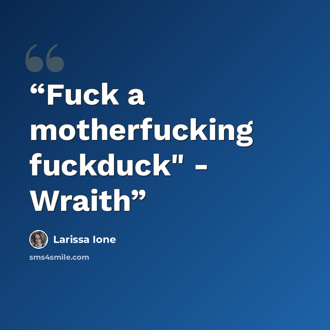 “Fuck a motherfucking fuckduck" - Wraith” quote by Larissa Ione