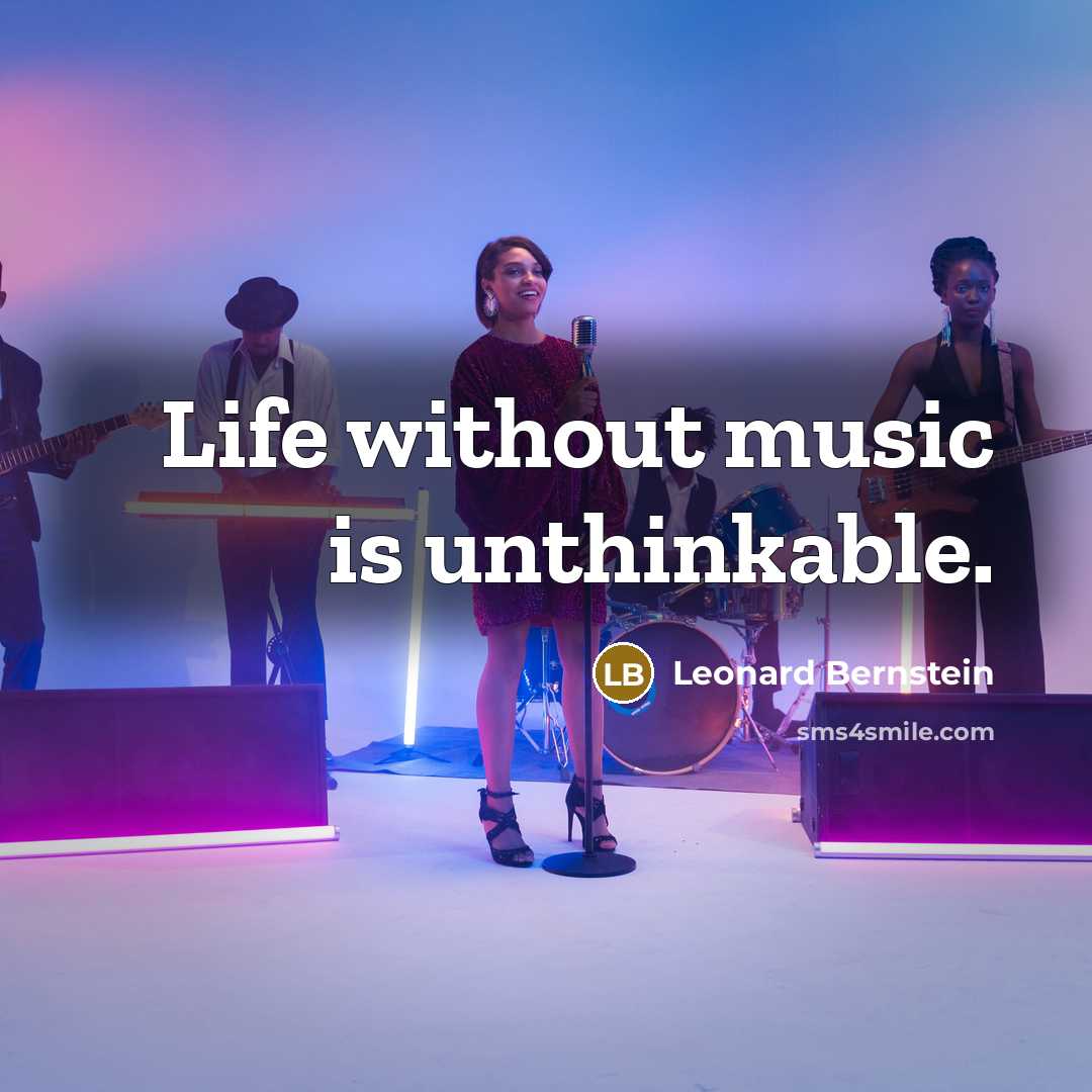 “Life without music is unthinkable.” quote by Leonard Bernstein