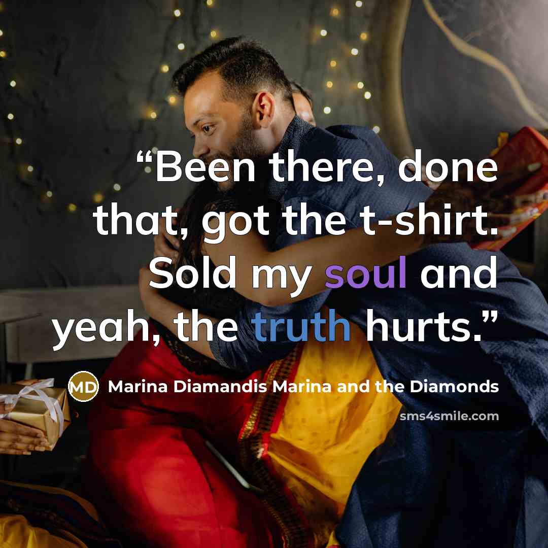 “Been there, done that, got the t-shirt. Sold my soul and yeah, the truth hurts.” quote by Marina Diamandis Marina and the Diamonds