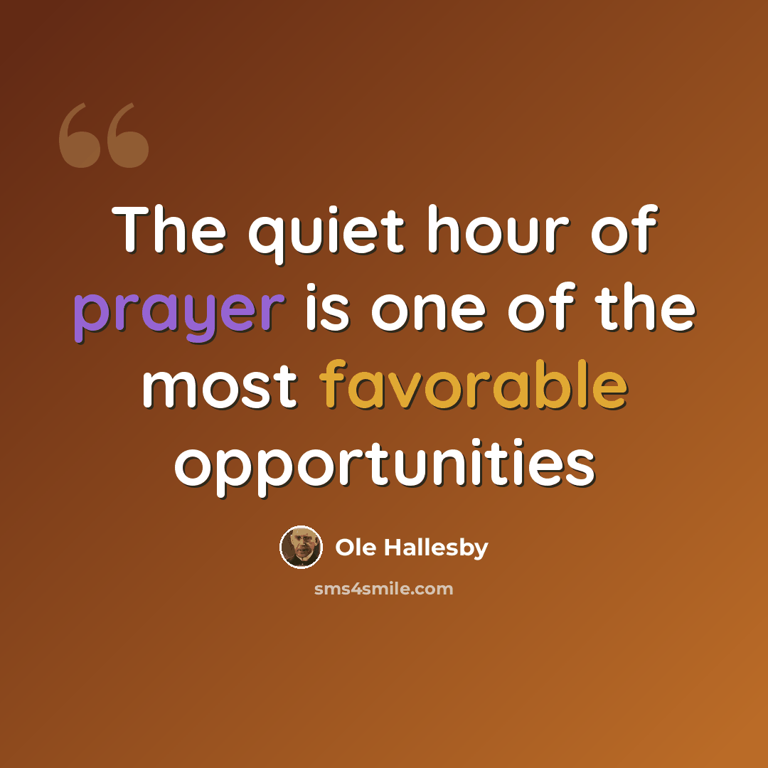 “The quiet hour of prayer is one of the most favorable opportunities” quote by Ole Hallesby