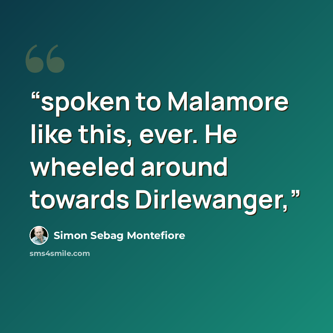 “spoken to Malamore like this, ever. He wheeled around towards Dirlewanger,” quote by Simon Sebag Montefiore