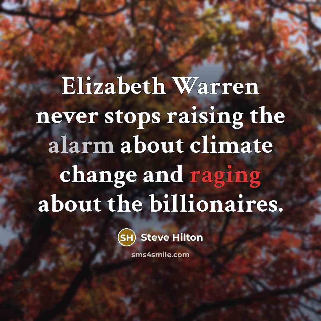 “Elizabeth Warren never stops raising the alarm about climate change and raging about the billionaires.” quote by Steve Hilton