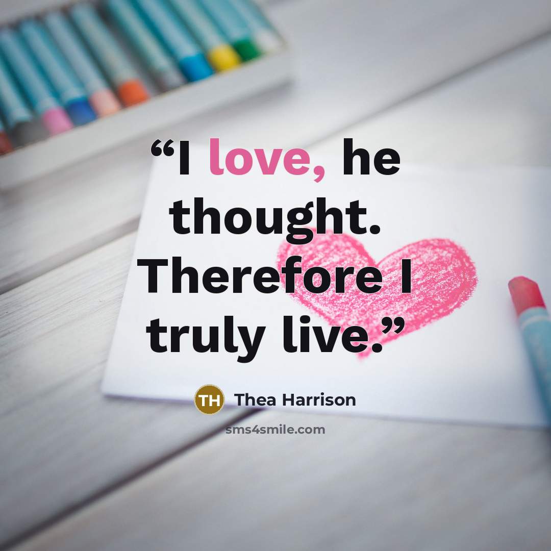 “I love, he thought. Therefore I truly live.” quote by Thea Harrison