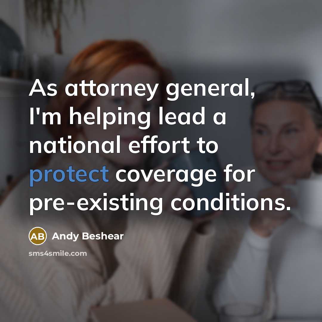 “As attorney general, I'm helping lead a national effort to protect coverage for pre-existing conditions.” quote by Andy Beshear
