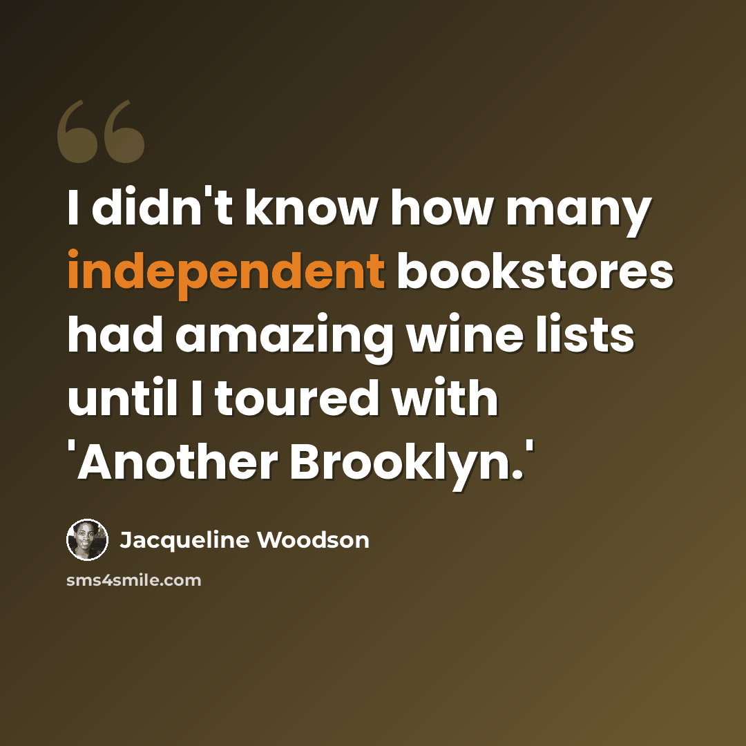 “I didn't know how many independent bookstores had amazing wine lists until I toured with 'Another Brooklyn.'” quote by Jacqueline Woodson