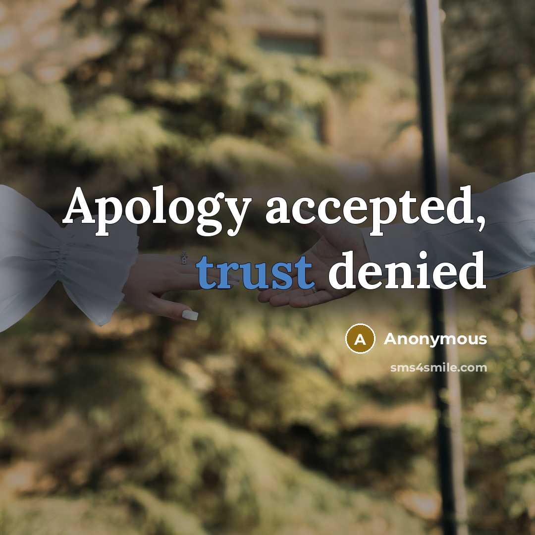 “Apology accepted, trust denied” quote by Anonymous